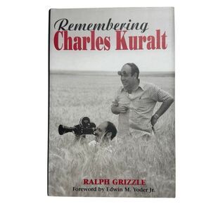 Remembering Charles Kuralt by Ralph Grizzle SIGNED 2000 First Edition  H/C  D/J